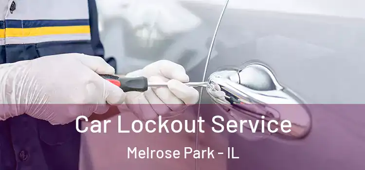 Car Lockout Service Melrose Park - IL