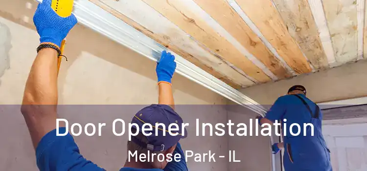  Door Opener Installation Melrose Park - IL