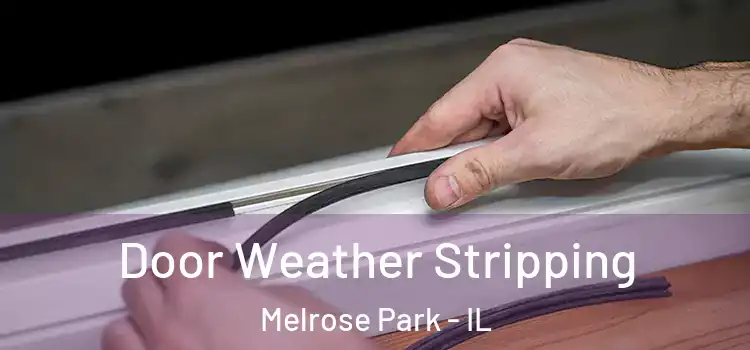Door Weather Stripping Melrose Park - IL